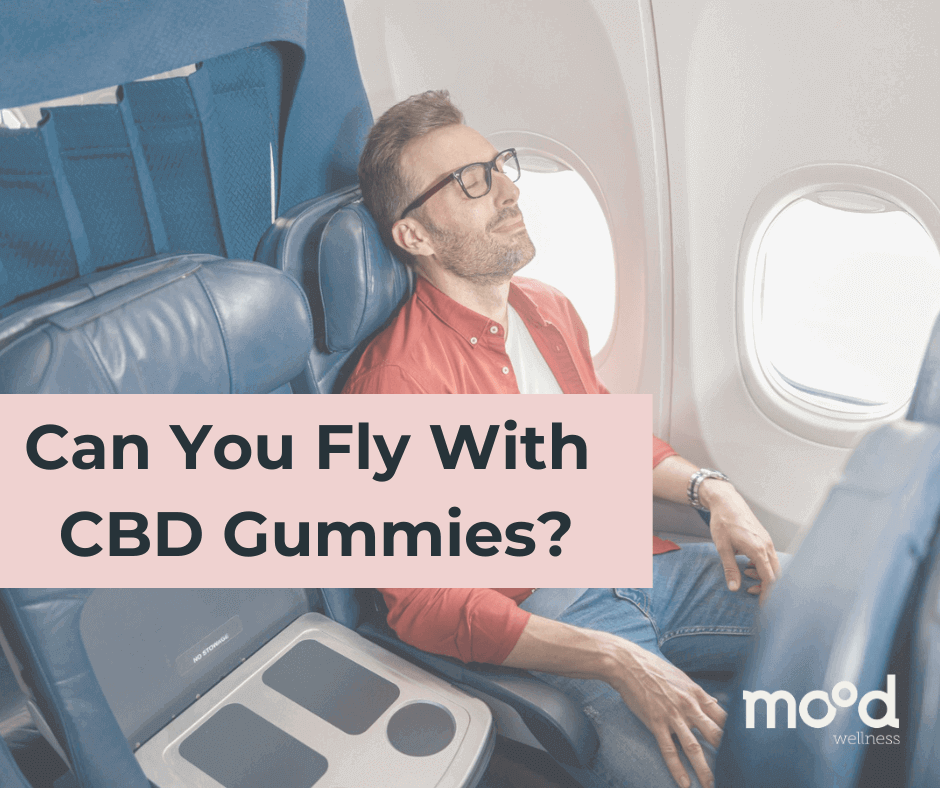 Are CBD Gummies Legal to Fly With? Mood Wellness