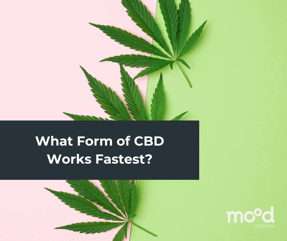 What Form of CBD Works Fastest?